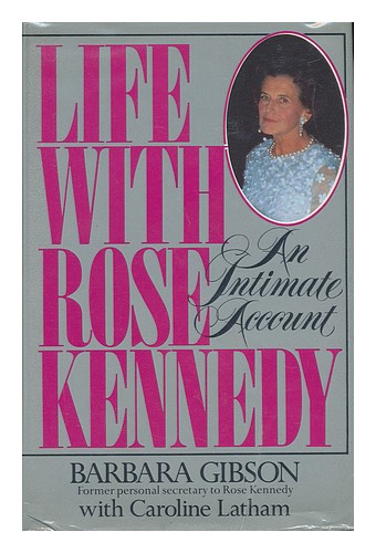 GIBSON, BARBARA Life with Rose Kennedy / Barbara Gibson, with Caroline ...