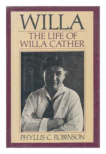 ROBINSON, PHYLLIS C. Willa, the Life of Willa Cather / Phyllis C. Robinson 1983 - Picture 1 of 1