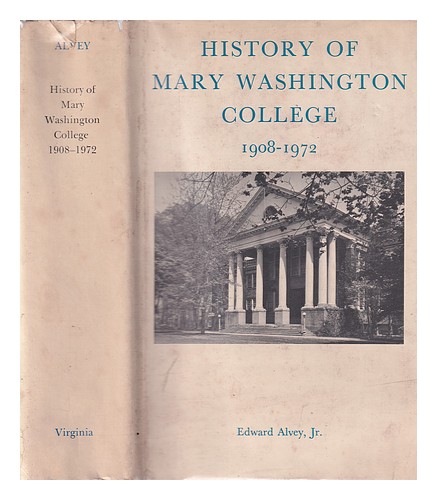 ALVEY, EDWARD History of Mary Washington College; 1908-1972 1974 First Edition H - Zdjęcie 1 z 1