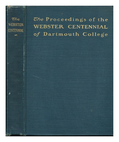 DARTMOUTH COLLEGE The Proceedings of the Webster Centennial. the Commemoration b