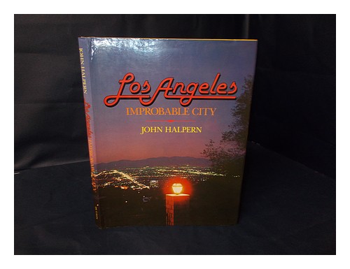 HALPERN, JOHN (1918-?) Los Angeles, Improbable City : a True Account of Certain - Picture 1 of 1