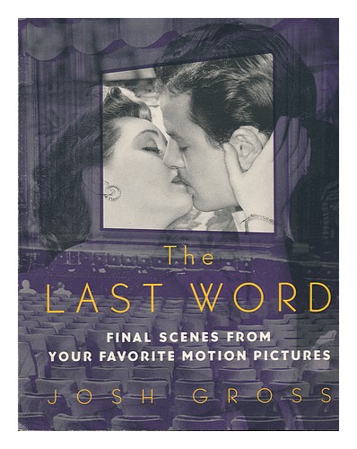GROSS, JOSH The Last Word : Final Scenes from Favorite Motion Pictures / Josh Gr - Afbeelding 1 van 1
