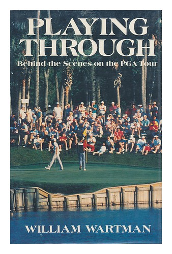 WARTMAN, WILLIAM Playing through : Behind the Scenes on the PGA Tour 1990 First - Picture 1 of 1