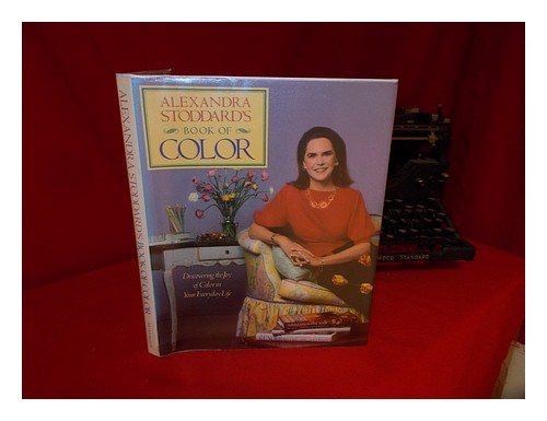 STODDARD, ALEXANDRA Alexandra Stoddard's Book of Color - [Uniform Title: Book of