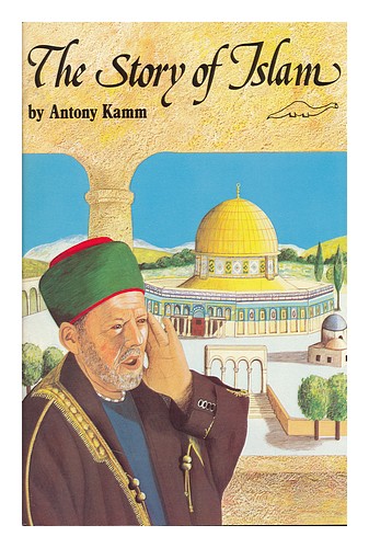 KAMM, ANTONY The Story of Islam / by Antony Kamm ; Illustrated by Maureen Galvan - Zdjęcie 1 z 1
