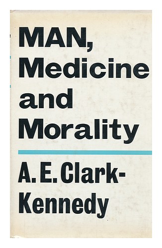 CLARK-KENNEDY, ARCHIBALD EDMUND (1893-) Man, Medicine and Morality [By] A. E. Cl - Afbeelding 1 van 1