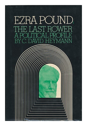 HEYMANN, CLEMENS DAVID (1945-) Ezra Pound, the Last Rower : a Political Profile - Zdjęcie 1 z 1