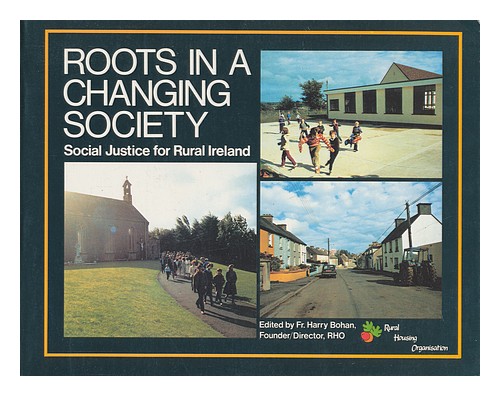 BOHAN, HARRY (ED. ) Roots in a Changing Society Social Justice for Rural Ireland - Picture 1 of 1